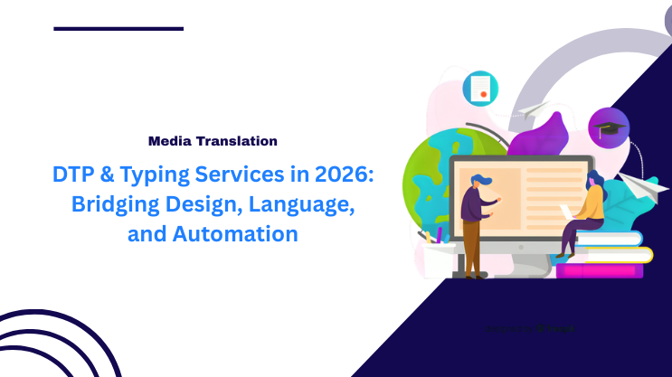 DTP & Typing Services in 2026: Bridging Design, Language, and Automation