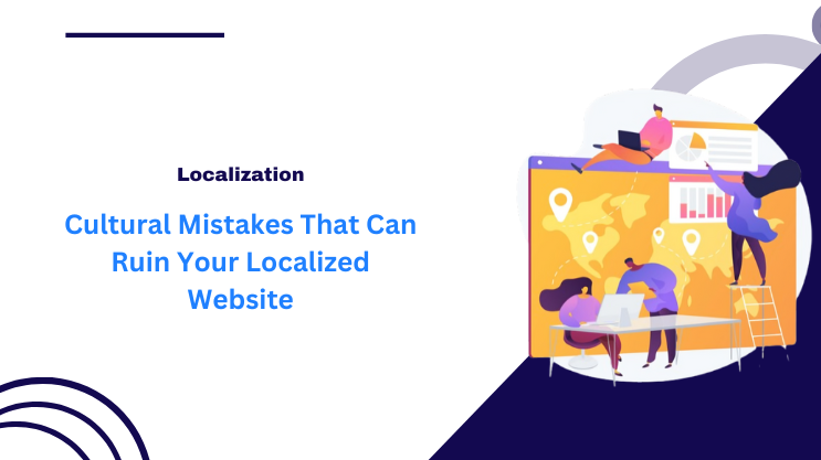 Cultural Mistakes That Can Ruin Your Localized Website