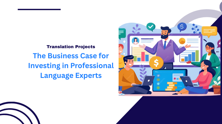 The Business Case for Investing in Professional Language Experts
