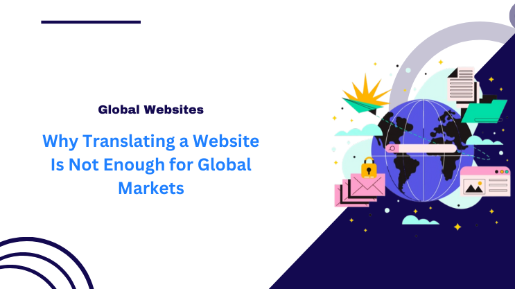 Why Translating a Website Is Not Enough for Global Markets