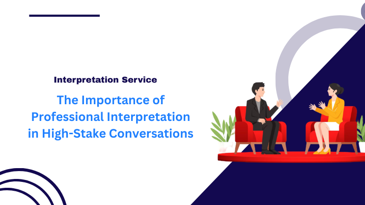 The Importance of Professional Interpretation in High-Stake Conversations