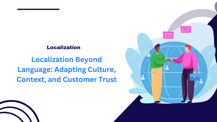 Localization Beyond Language: Adapting Culture, Context, and Customer Trust