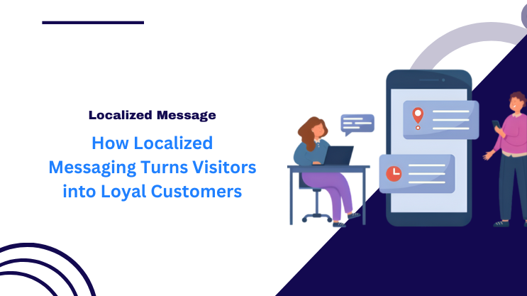 How Localized Messaging Turns Visitors into Loyal Customers