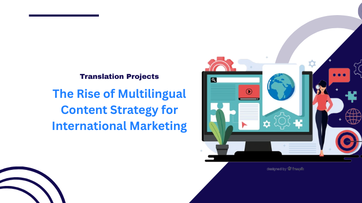 The Rise of Multilingual Content Strategy for International Marketing