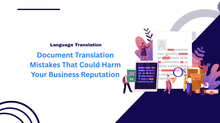 Document Translation Mistakes That Could Harm Your Business Reputation