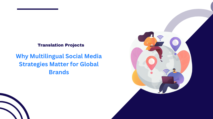 Why Multilingual Social Media Strategies Matter for Global Brands