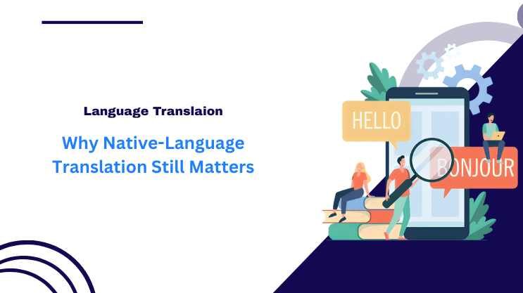 Why Native-Language Translation Still Matters
