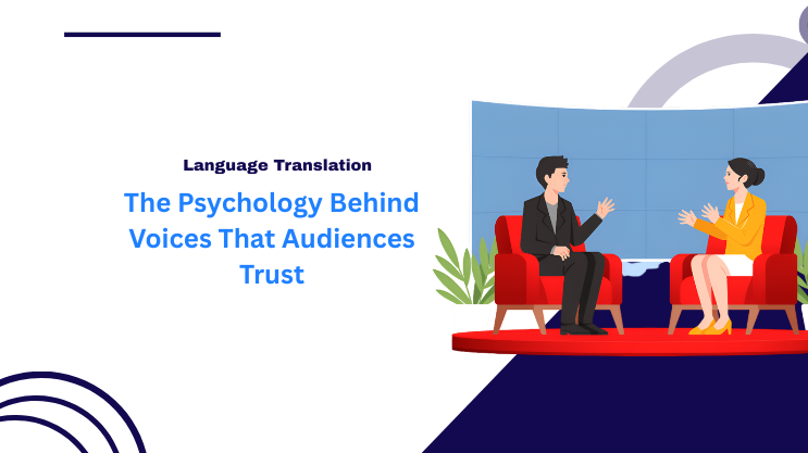 The Psychology Behind Voices That Audiences Trust