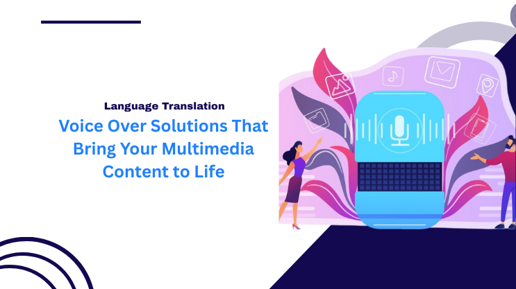 Voice Over Solutions That Bring Your Multimedia Content to Life