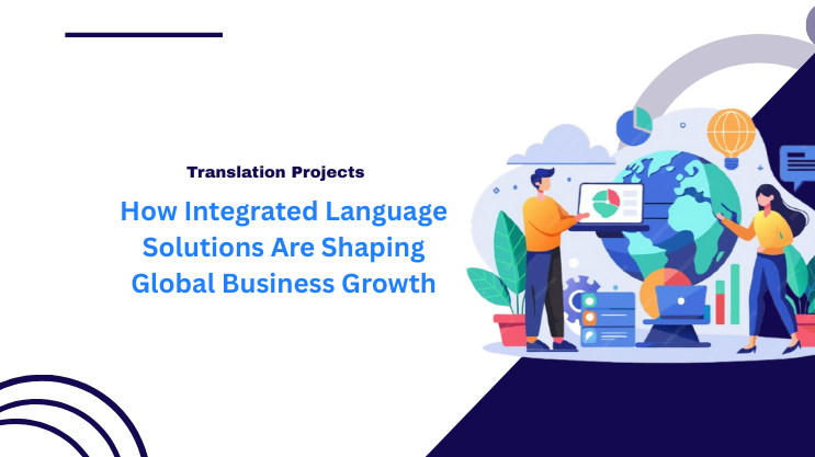 How Integrated Language Solutions Are Shaping Global Business Growth