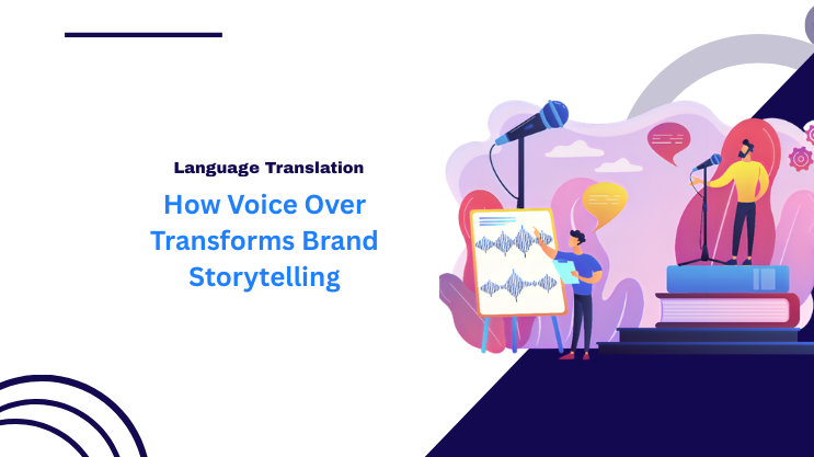 How Voice Over Transforms Brand Storytelling