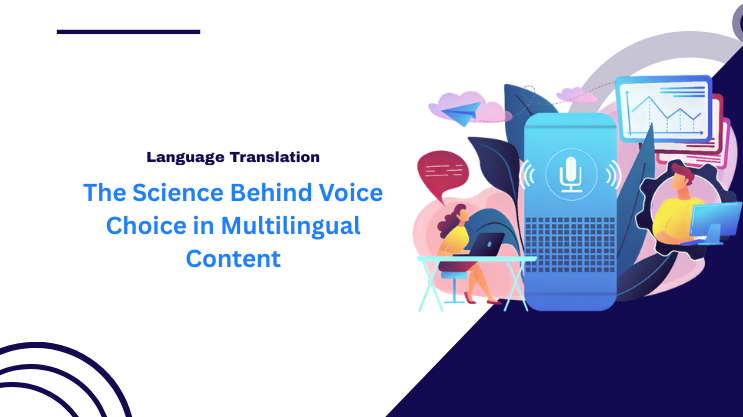 The Science Behind Voice Choice in Multilingual Content