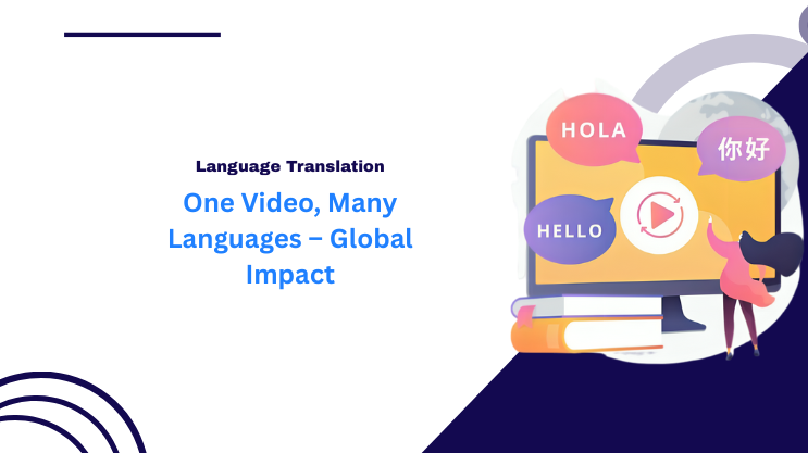 One Video, Many Languages – Global Impact