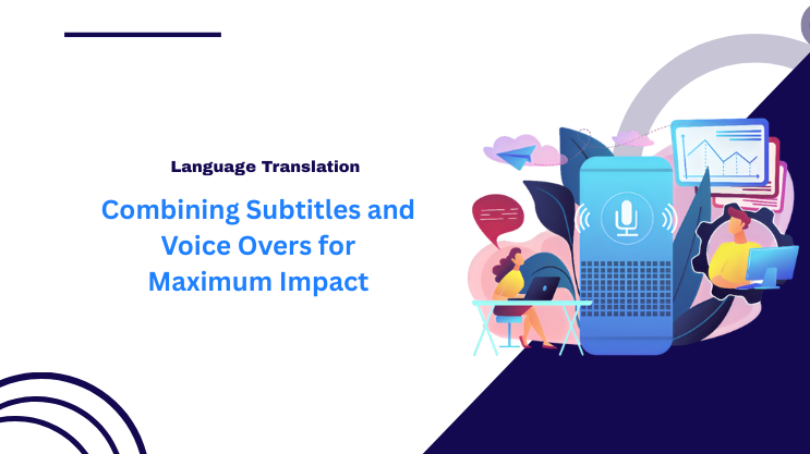 Combining Subtitles and Voice Overs for Maximum Impact