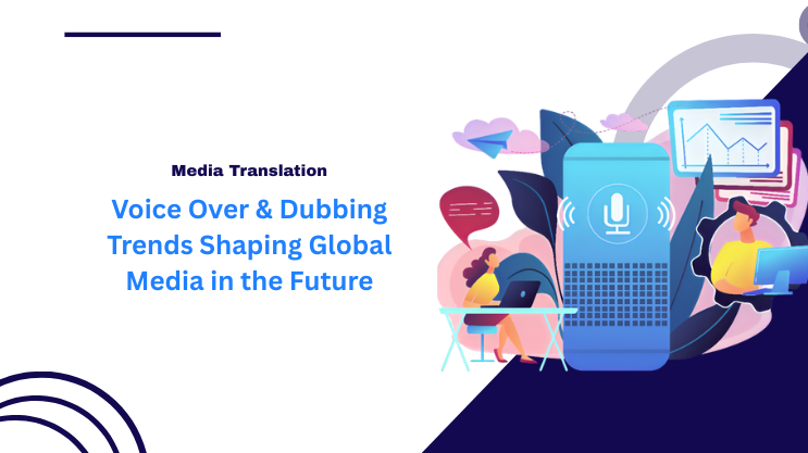 Voice Over & Dubbing Trends Shaping Global Media in the Future