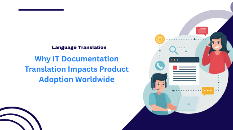 Why IT Documentation Translation Impacts Product Adoption Worldwide