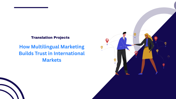 How Multilingual Marketing Builds Trust in International Markets