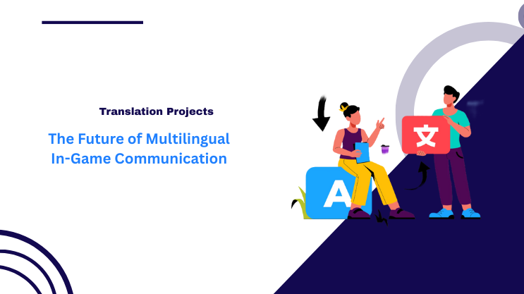 The Future of Multilingual In-Game Communication