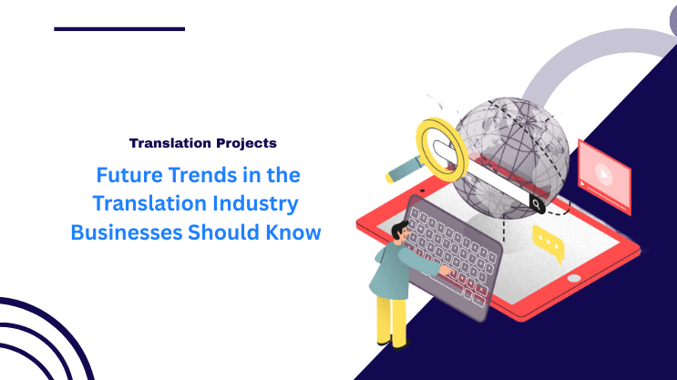 Future Trends in the Translation Industry Businesses Should Know