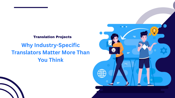 Why Industry-Specific Translators Matter More Than You Think