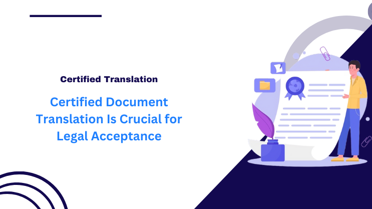 Certified Document Translation Is Crucial for Legal Acceptance