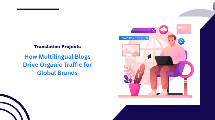 How Multilingual Blogs Drive Organic Traffic for Global Brands