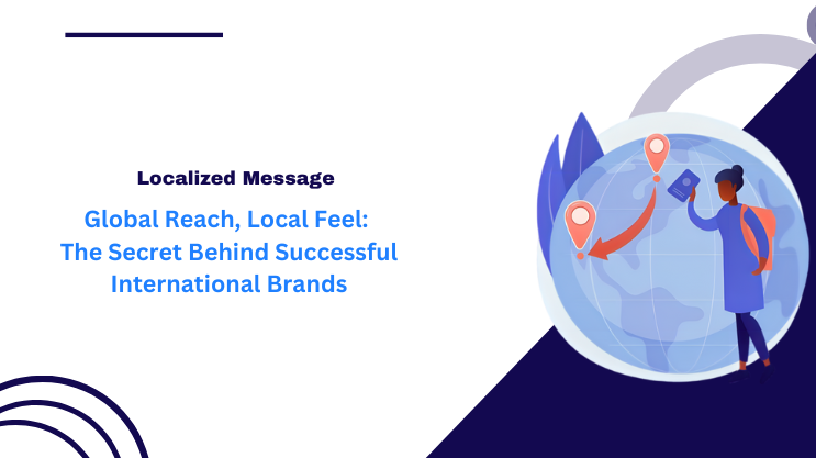 Global Reach, Local Feel: The Secret Behind Successful International Brands