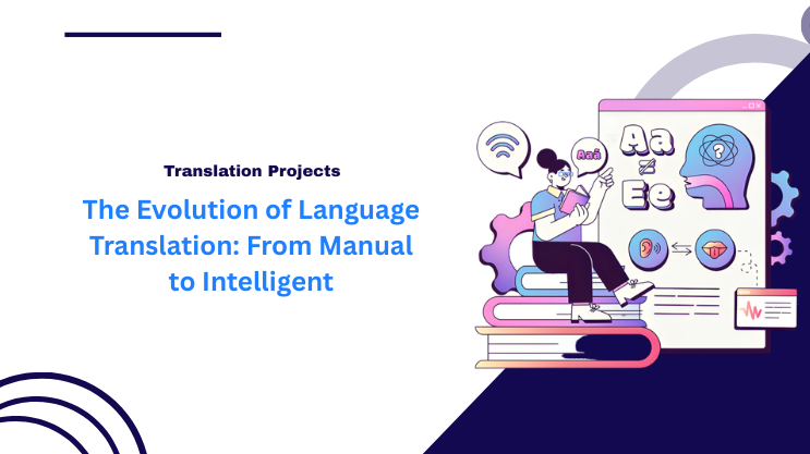 The Evolution of Language Translation: From Manual to Intelligent