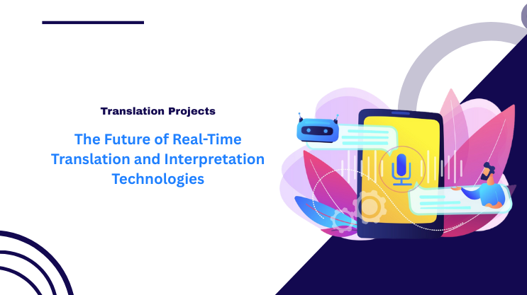 The Future of Real-Time Translation and Interpretation Technologies