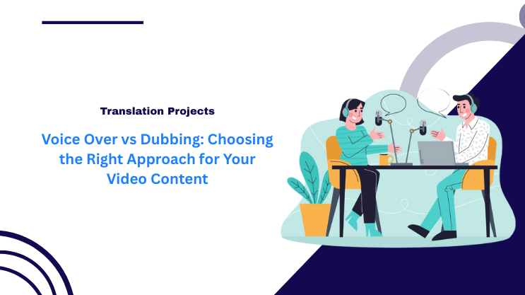 Voice Over vs Dubbing: Choosing the Right Approach for Your Video Content