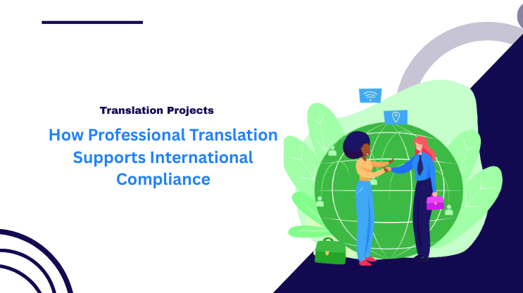 How Professional Translation Supports International Compliance