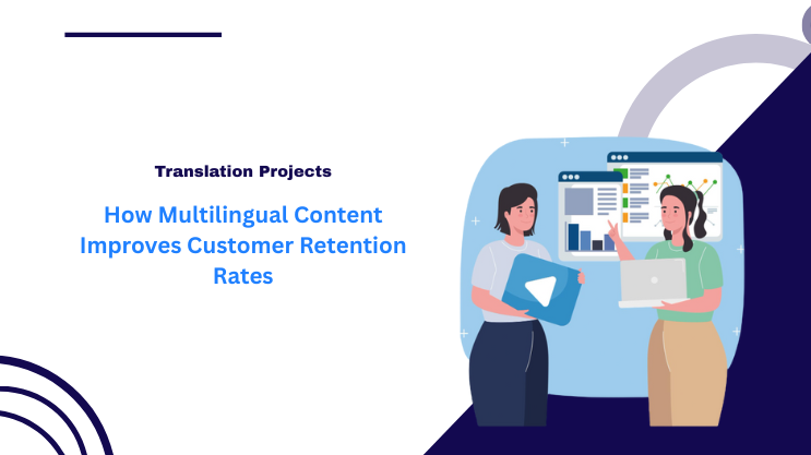 How Multilingual Content Improves Customer Retention Rates