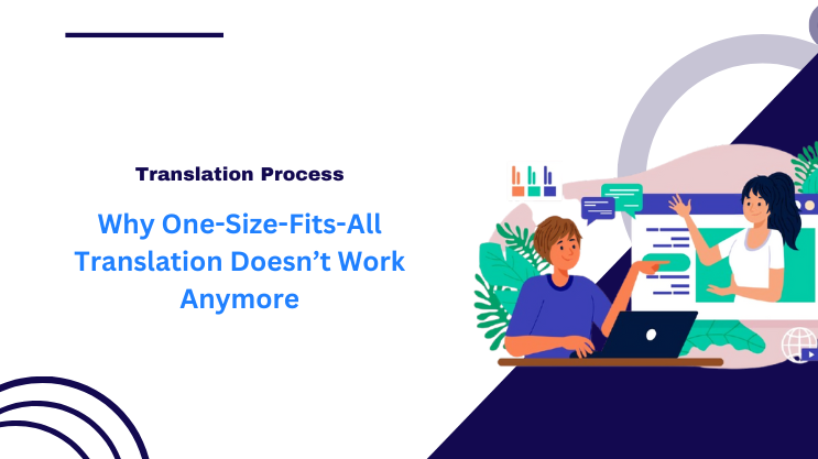 Why One-Size-Fits-All Translation Doesn’t Work Anymore