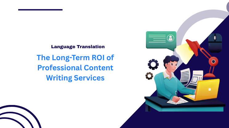 The Long-Term ROI of Professional Content Writing Services