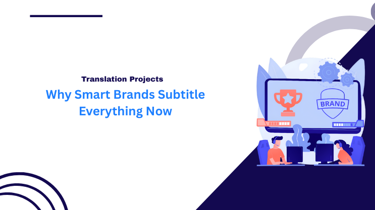 Why Smart Brands Subtitle Everything Now