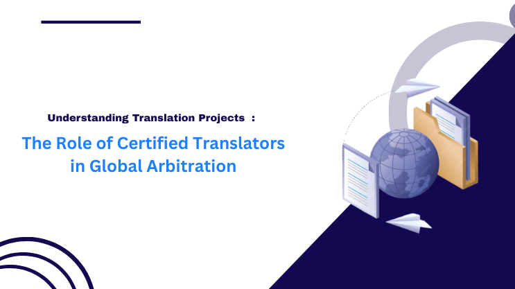 The Role of Certified Translators in Global Arbitration