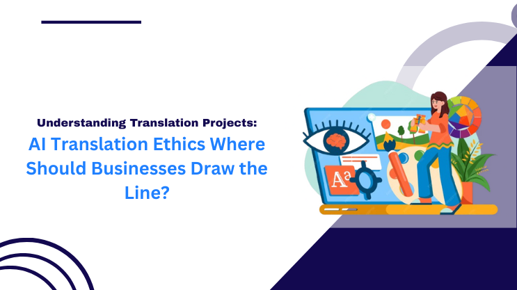 AI Translation Ethics Where Should Businesses Draw the Line
