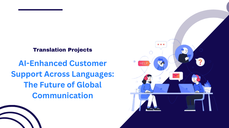 AI-Enhanced Customer Support Across Languages: The Future of Global Communication