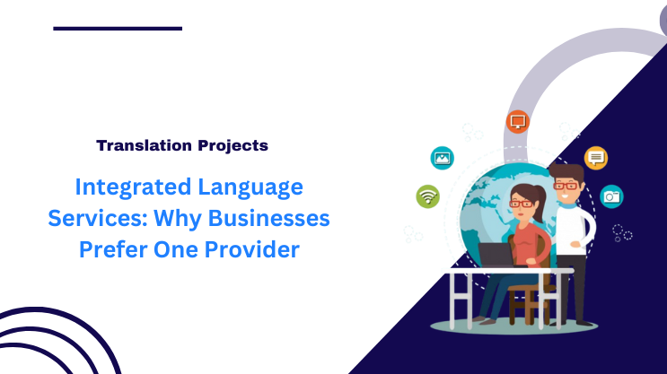 Integrated Language Services: Why Businesses Prefer One Provider