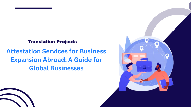 Attestation Services for Business Expansion Abroad: A Guide for Global Businesses