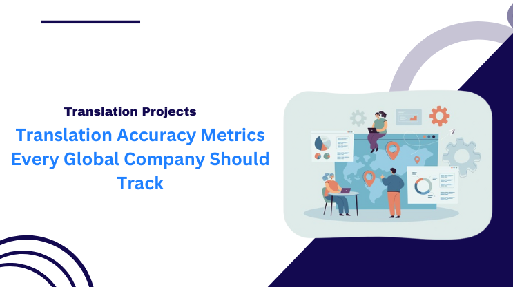 Translation Accuracy Metrics Every Global Company Should Track
