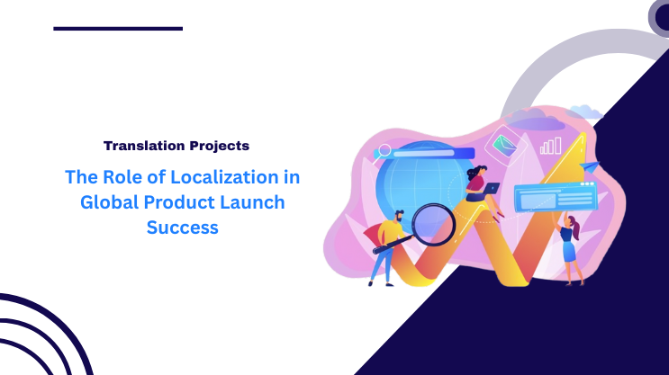 The Role of Localization in Global Product Launch Success