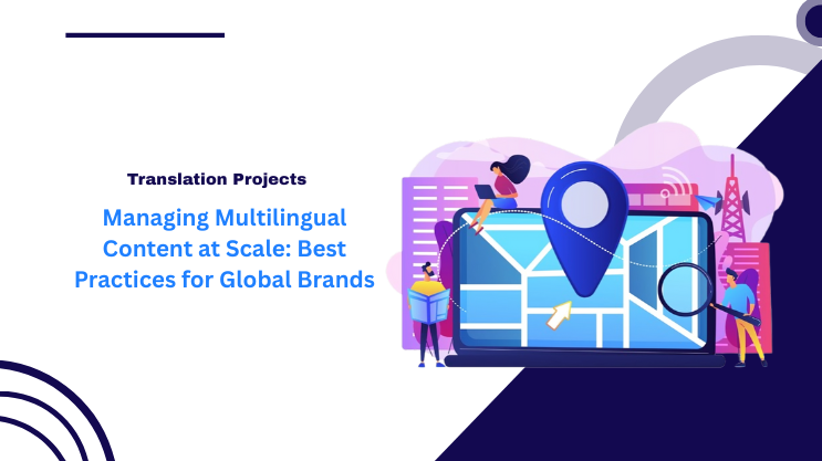 Managing Multilingual Content at Scale: Best Practices for Global Brands