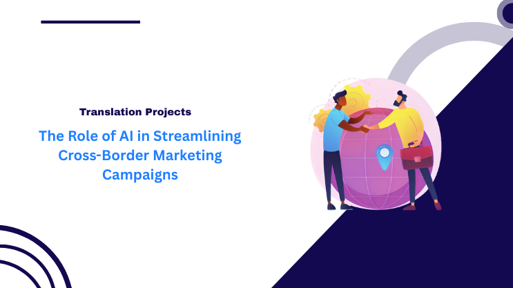 The Role of AI in Streamlining Cross-Border Marketing Campaigns