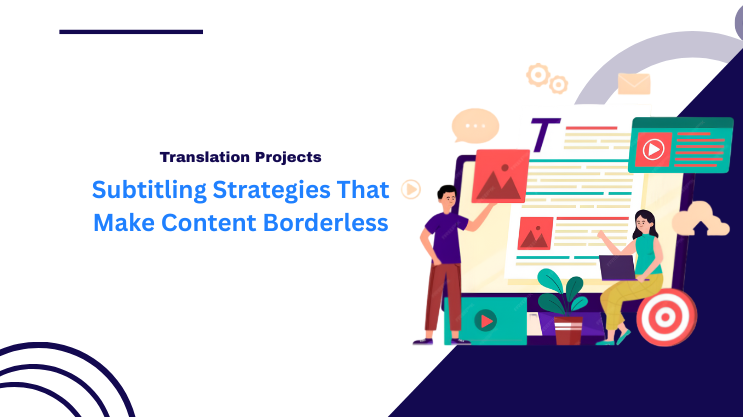 Subtitling Strategies That Make Content Borderless