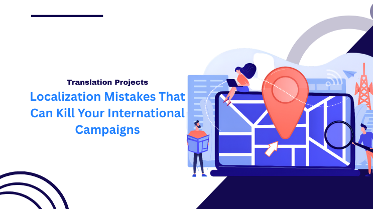 Localization Mistakes That Can Kill Your International Campaigns