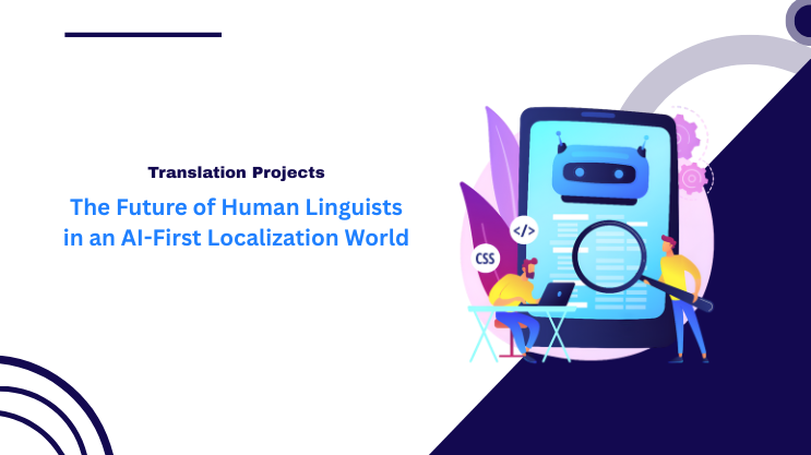 The Future of Human Linguists in an AI-First Localization World