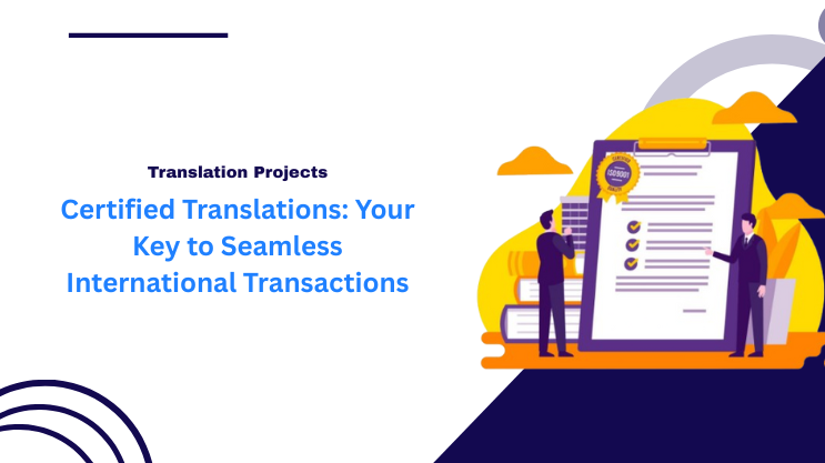 Certified Translations: Your Key to Seamless International Transactions