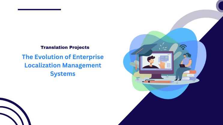 The Evolution of Enterprise Localization Management Systems