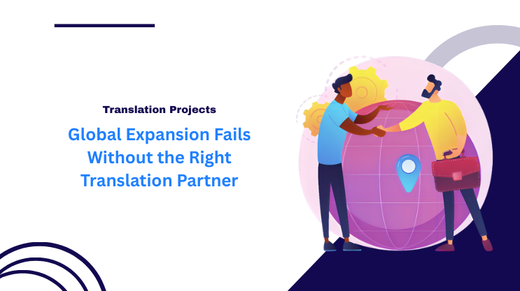 Global Expansion Fails Without the Right Translation Partner